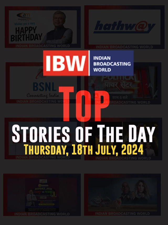 Top Stories of the Day Thursday, 18th July, 2024